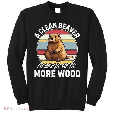 A Clean Beaver Always Gets More Wood Sweatshirt
