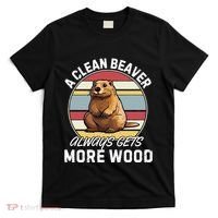 A Clean Beaver Always Gets More Wood T-Shirt thumb 0