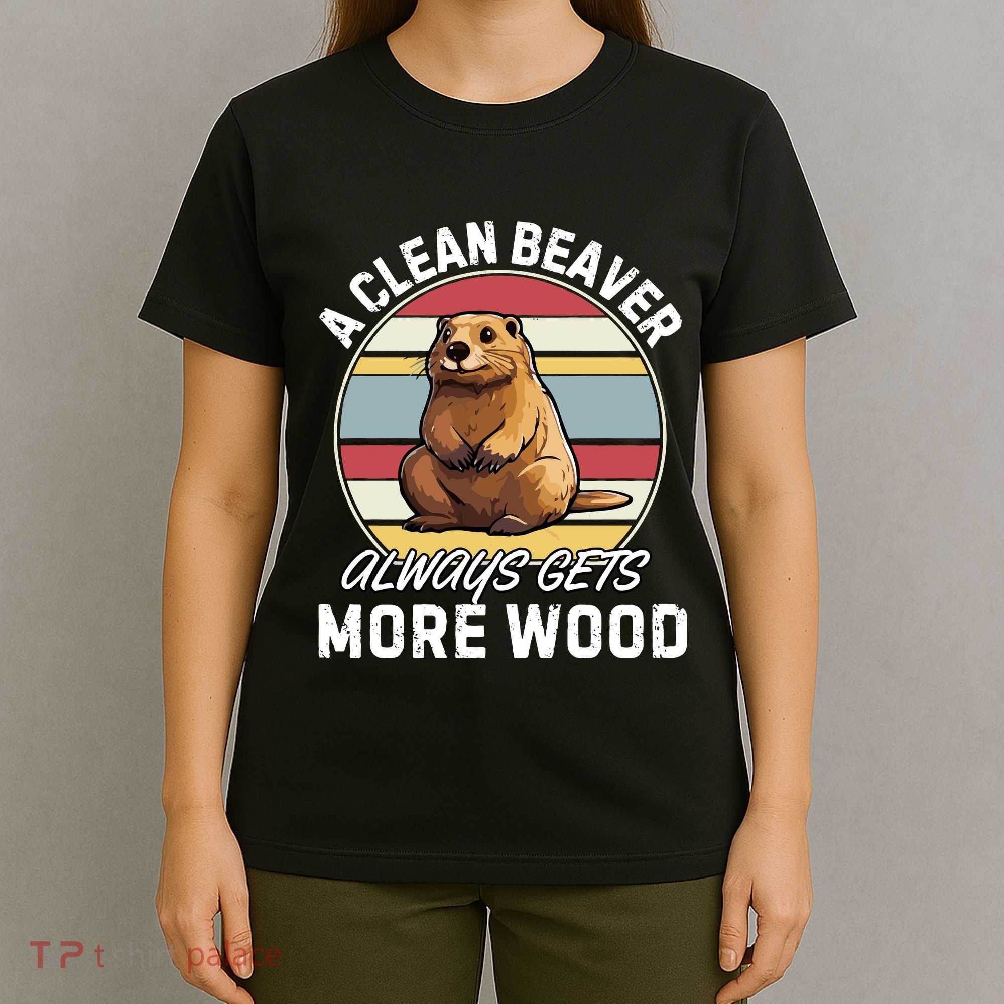 A Clean Beaver Always Gets More Wood T-Shirt