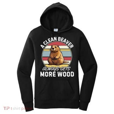 A Clean Beaver Always Gets More Wood Women's Hoodie