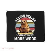 A Clean Beaver Always Gets More Wood Mousepad thumb 0