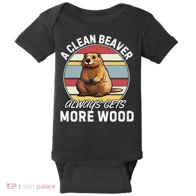 A Clean Beaver Always Gets More Wood Baby Bodysuit