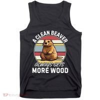 A Clean Beaver Always Gets More Wood Tank Top thumb 0