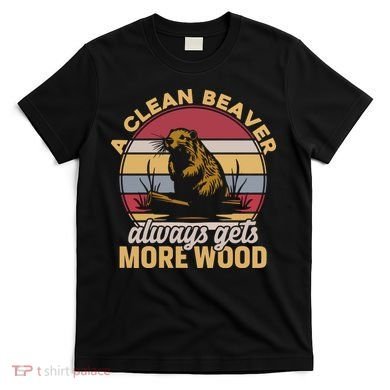 A Clean Beaver Always Gets More Wood Vintage T-Shirt