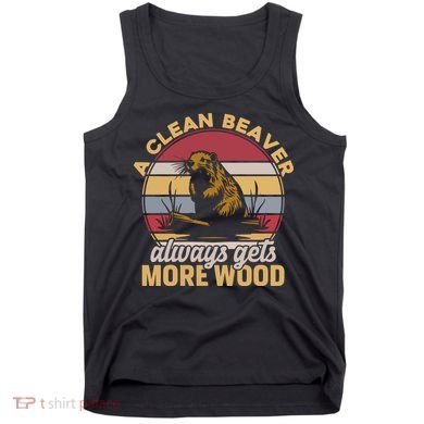 A Clean Beaver Always Gets More Wood Vintage Tank Top