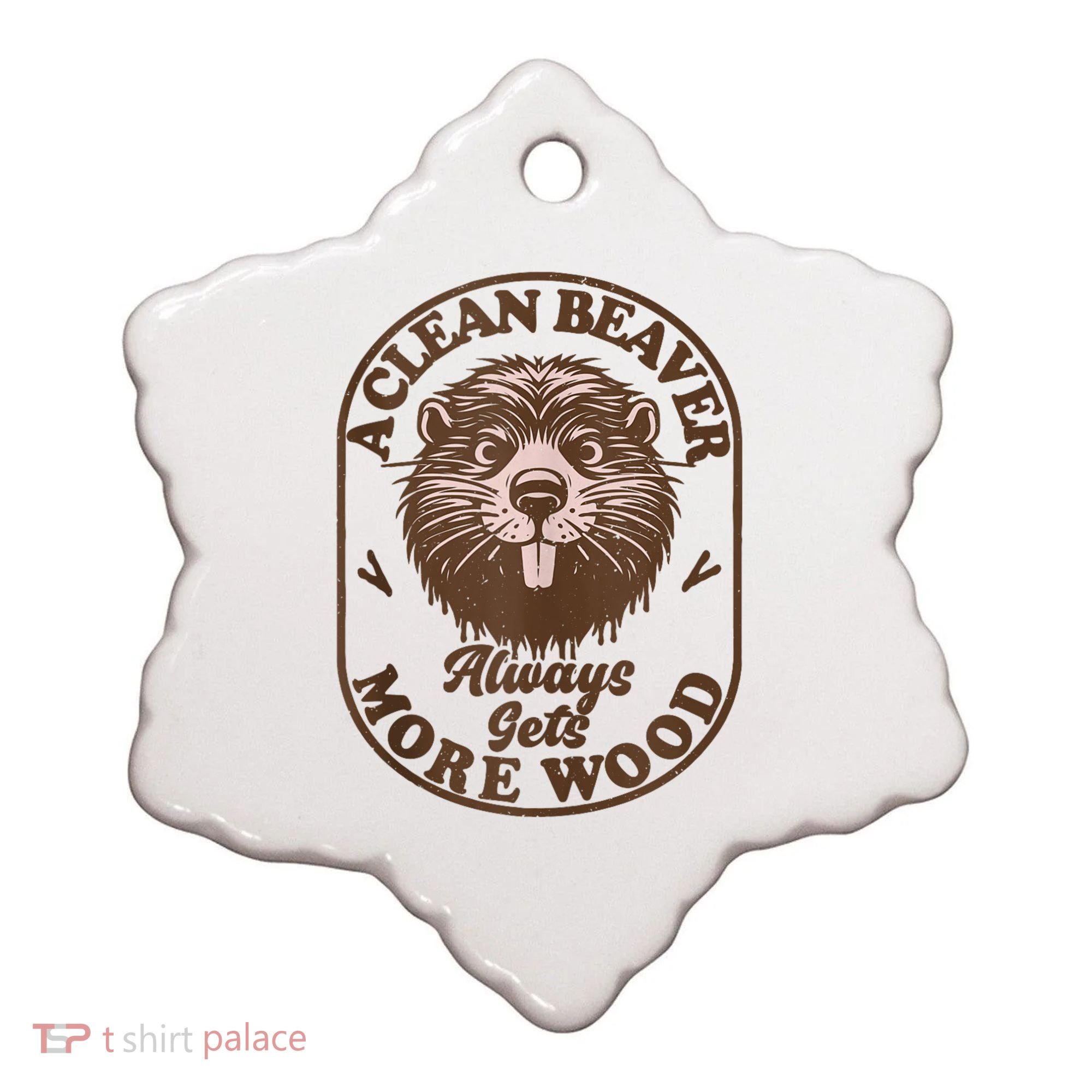 A Clean Beaver Always Gets More Wood Graphic Funny Raunchy Ceramic Ornament