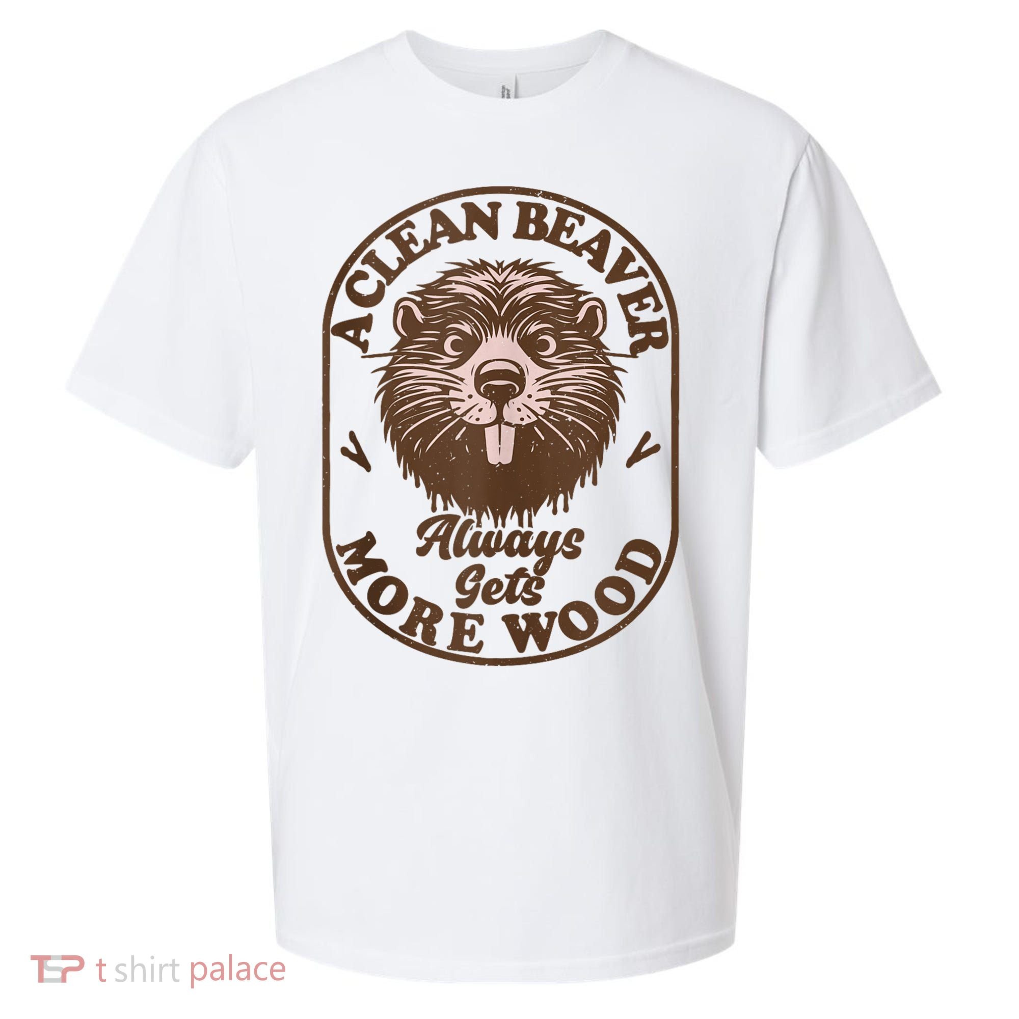 A Clean Beaver Always Gets More Wood Graphic Funny Raunchy Sueded Cloud Jersey T-Shirt