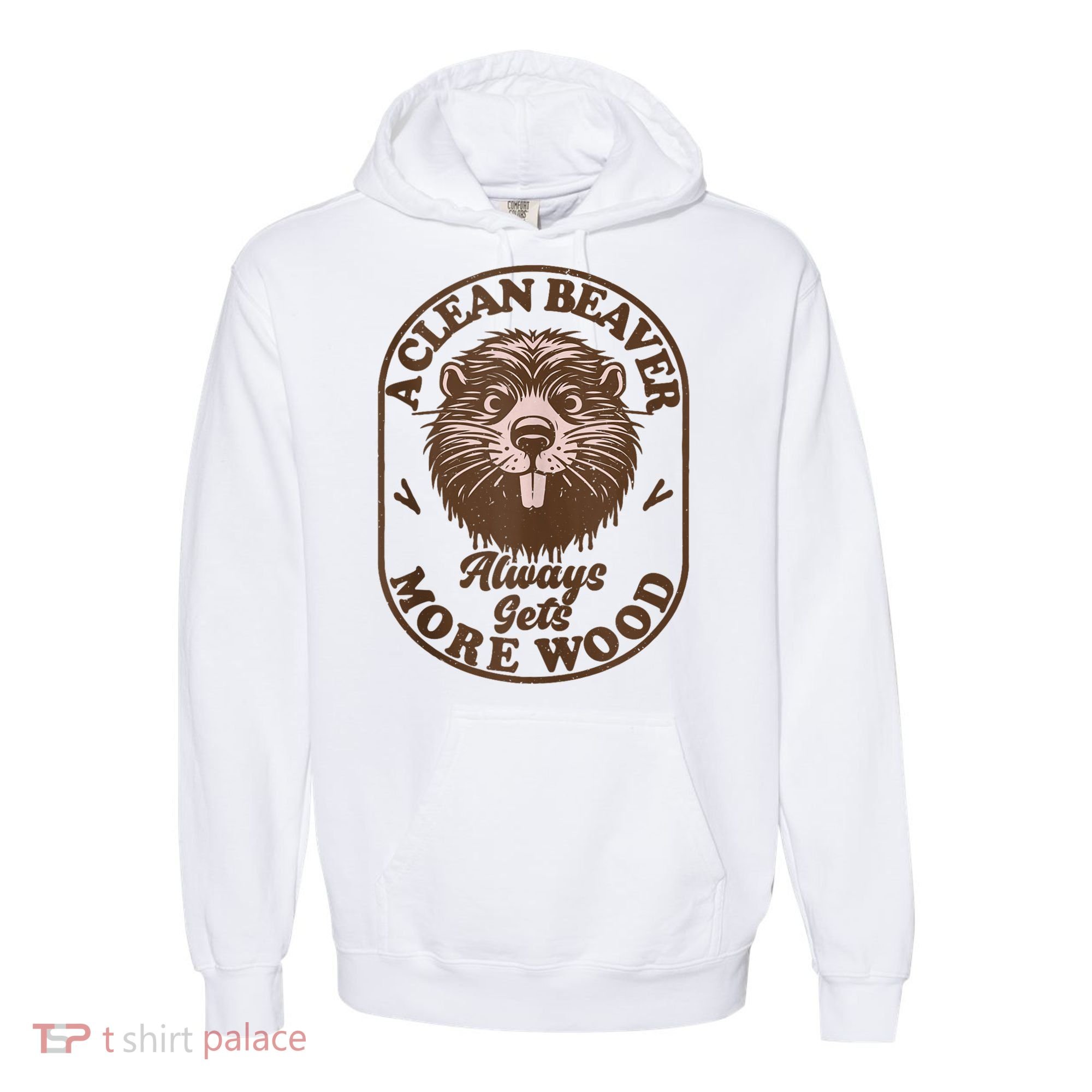 A Clean Beaver Always Gets More Wood Graphic Funny Raunchy Comfort Colors Garment-Dyed Hooded Sweatshirt