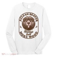 A Clean Beaver Always Gets More Wood Graphic Funny Raunchy Long Sleeve Shirt thumb 0