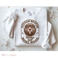 A Clean Beaver Always Gets More Wood Graphic Funny Raunchy Sweatshirt thumb 2