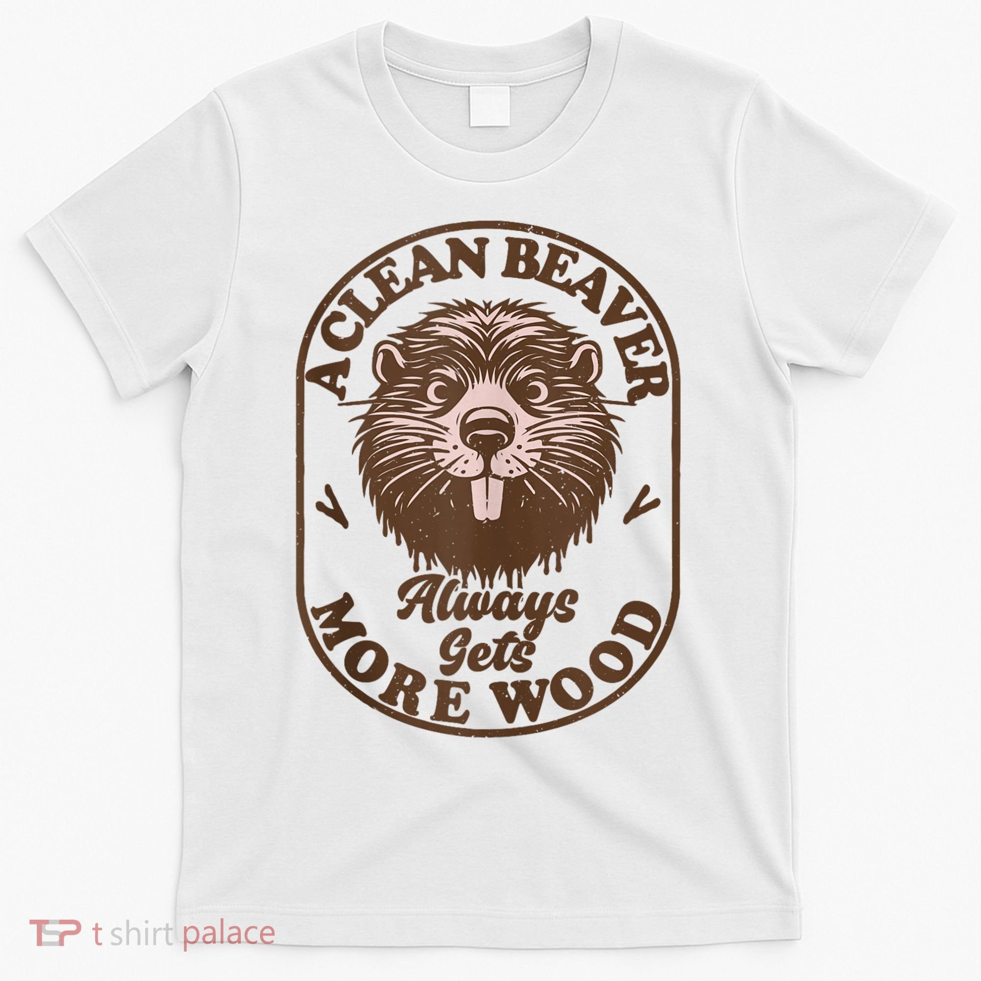 A Clean Beaver Always Gets More Wood Graphic Funny Raunchy T-Shirt