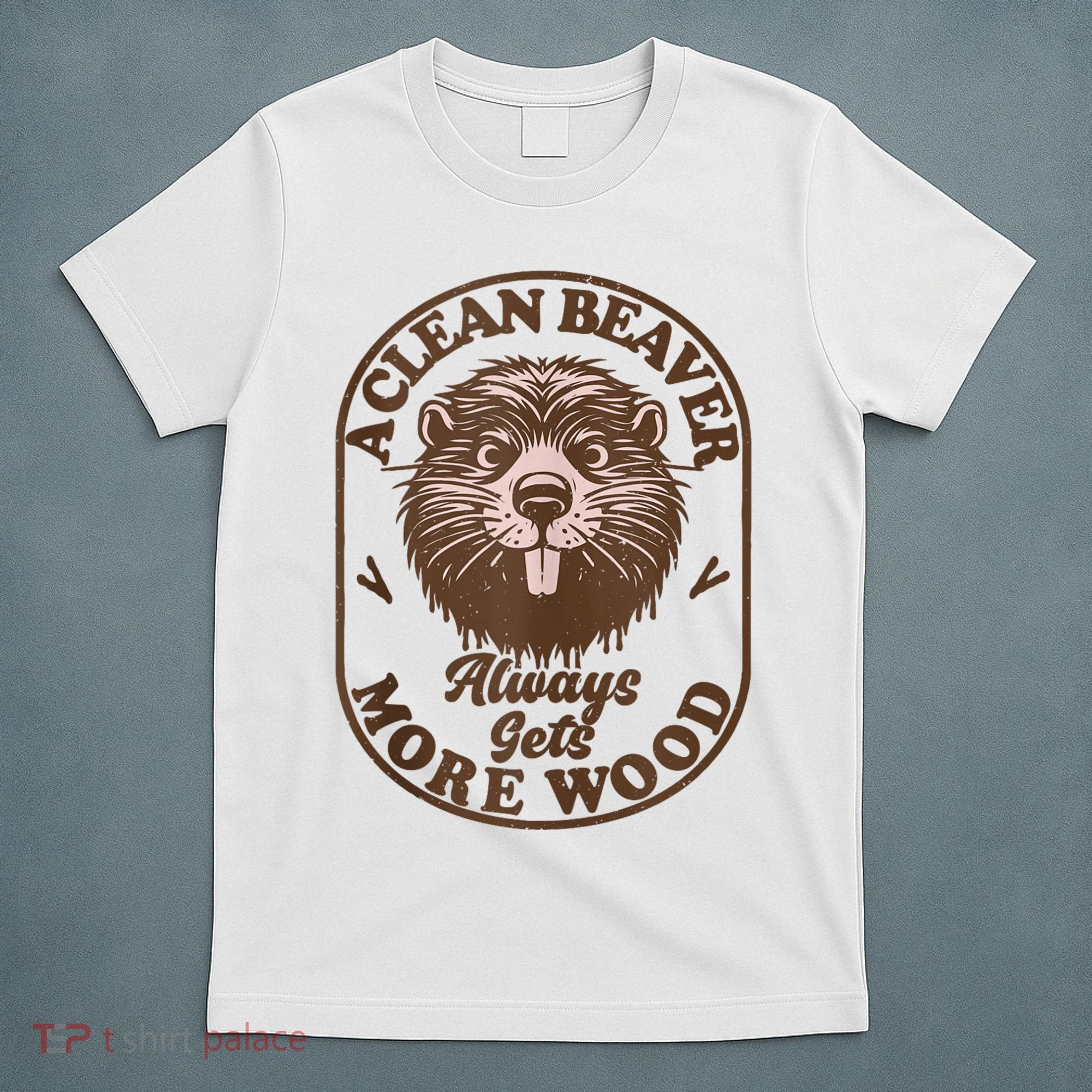 A Clean Beaver Always Gets More Wood Graphic Funny Raunchy T-Shirt