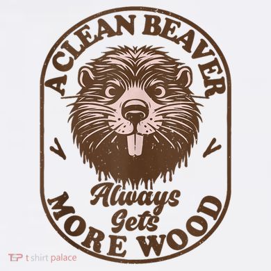 A Clean Beaver Always Gets More Wood Graphic Funny Raunchy Button