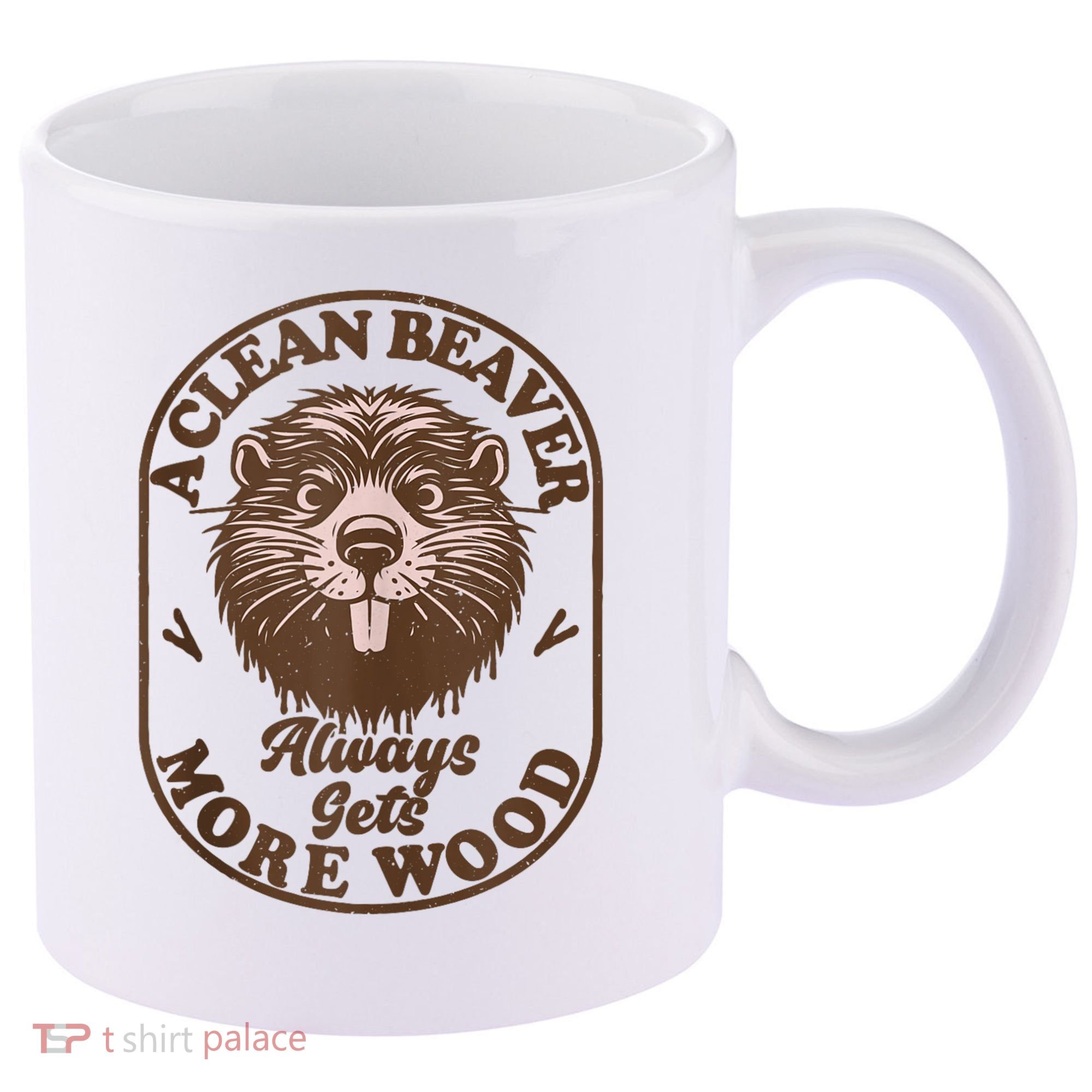 A Clean Beaver Always Gets More Wood Graphic Funny Raunchy 11oz C Handle Ceramic Mug