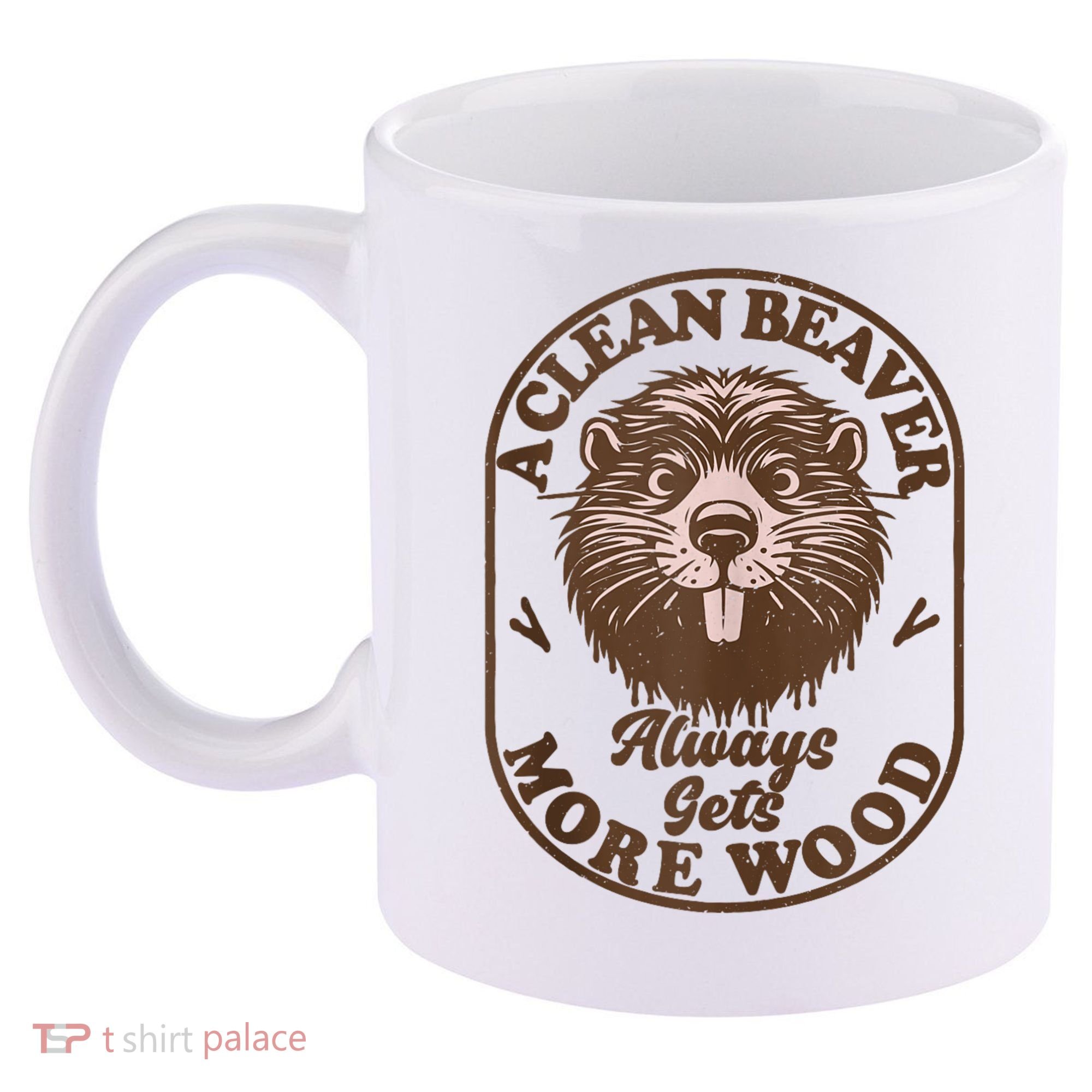 A Clean Beaver Always Gets More Wood Graphic Funny Raunchy 11oz C Handle Ceramic Mug