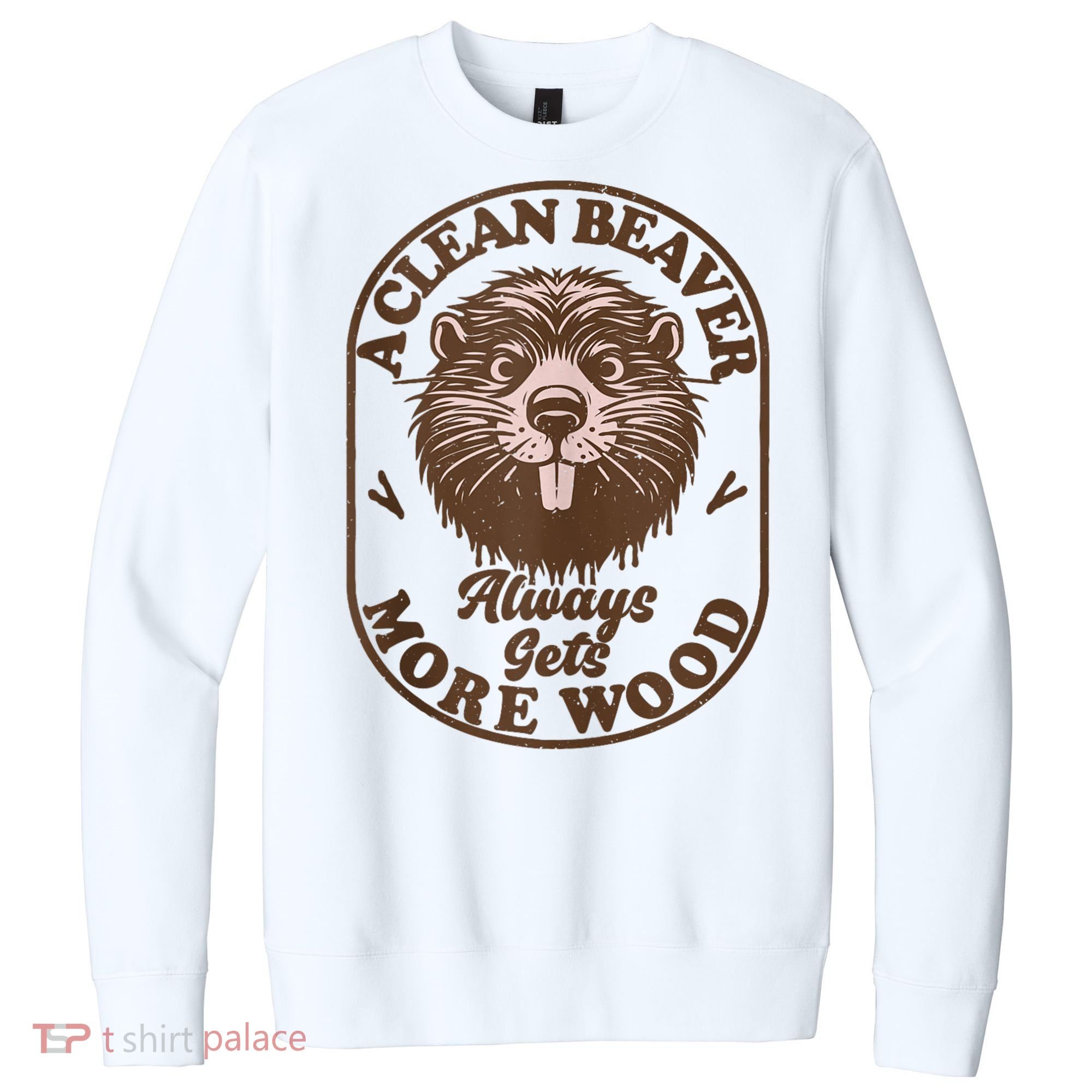 A Clean Beaver Always Gets More Wood Graphic Funny Raunchy V.I.T. Fleece Crew Sweatshirt