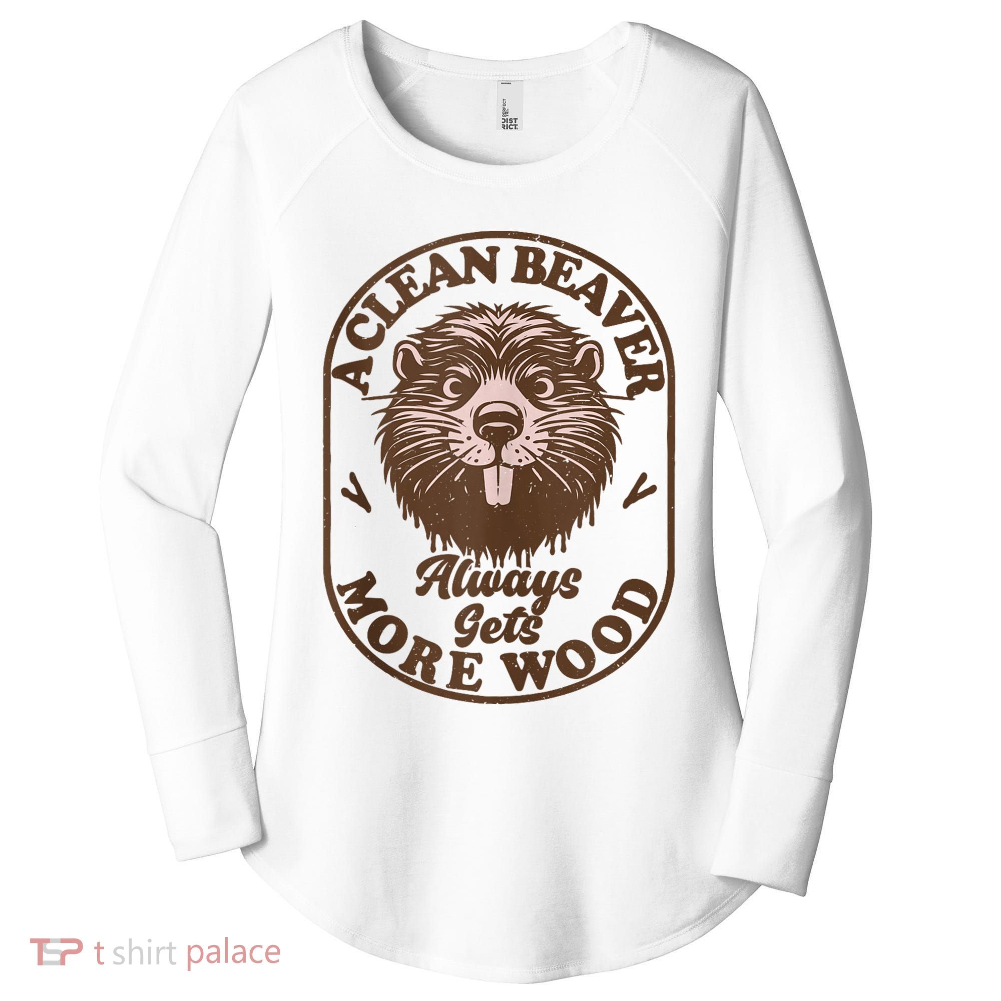 A Clean Beaver Always Gets More Wood Graphic Funny Raunchy Women's Perfect Tri Tunic Long Sleeve Shirt