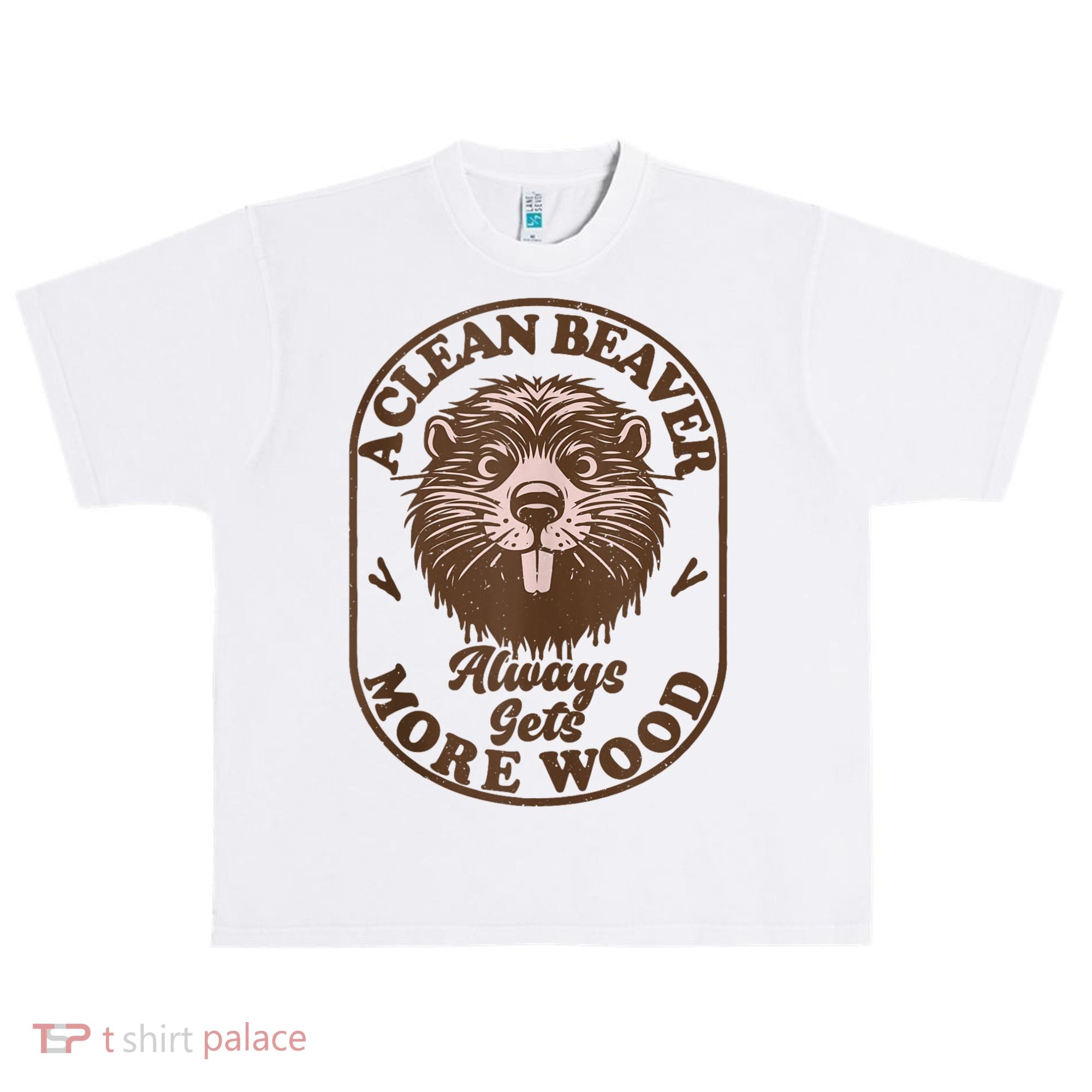 A Clean Beaver Always Gets More Wood Graphic Funny Raunchy Urban Oversized Heavyweight T-Shirt