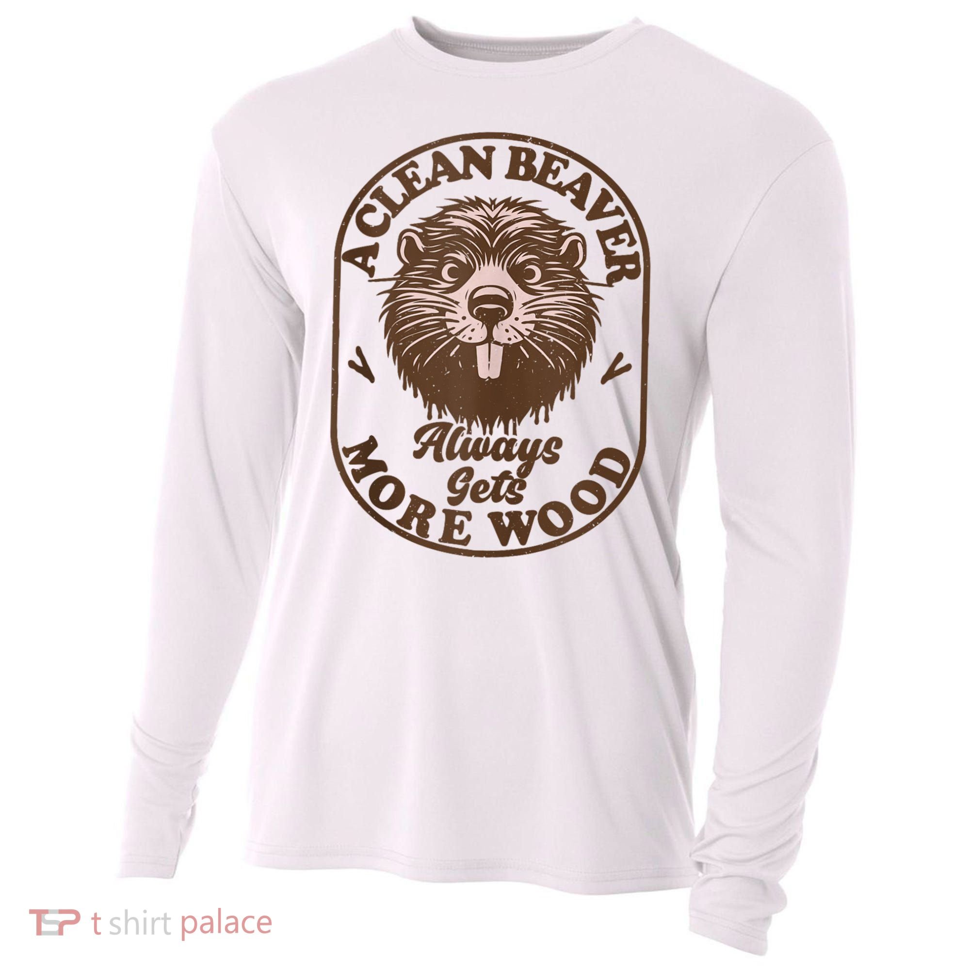 A Clean Beaver Always Gets More Wood Graphic Funny Raunchy Cooling Performance Long Sleeve Crew