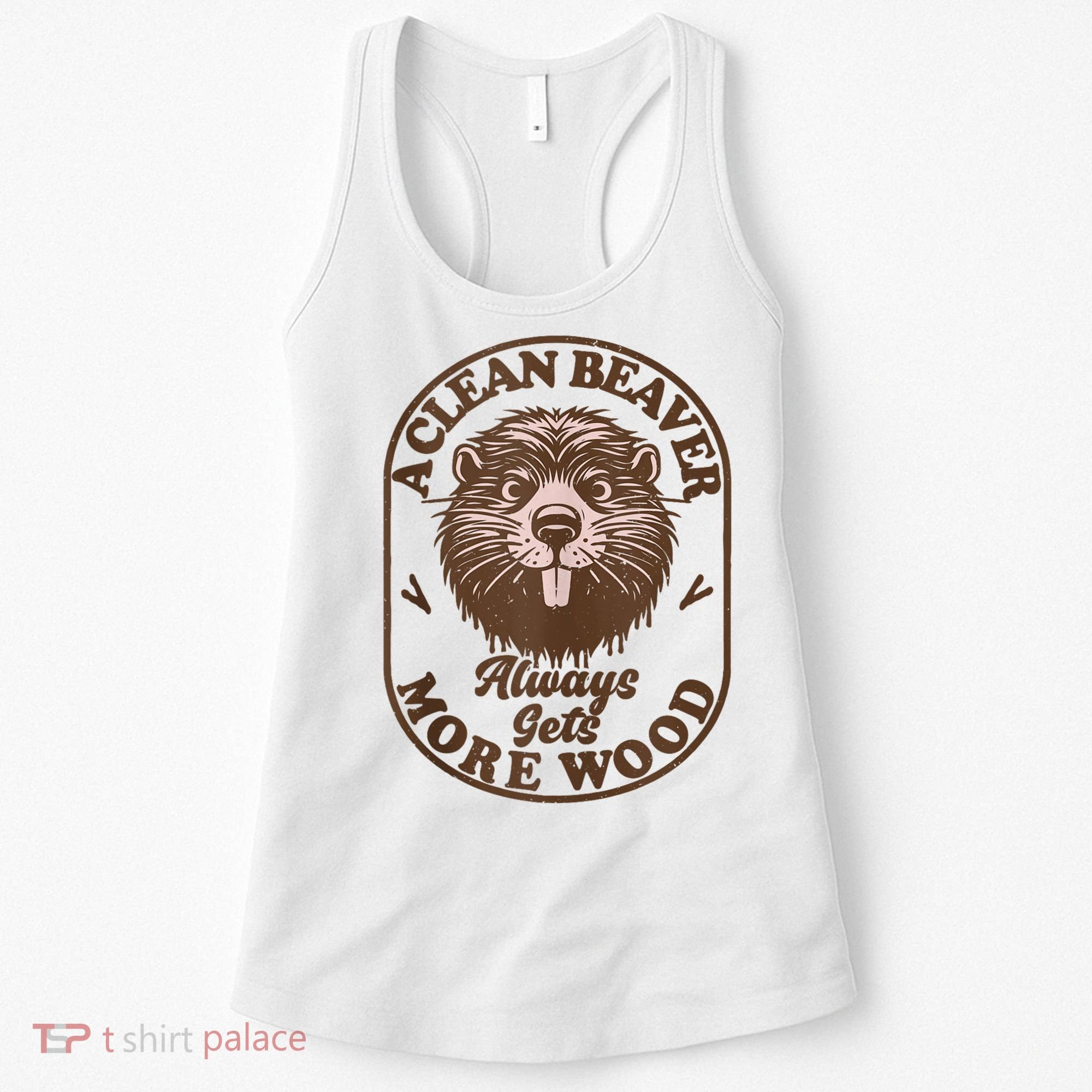 A Clean Beaver Always Gets More Wood Graphic Funny Raunchy Women's Tank Top