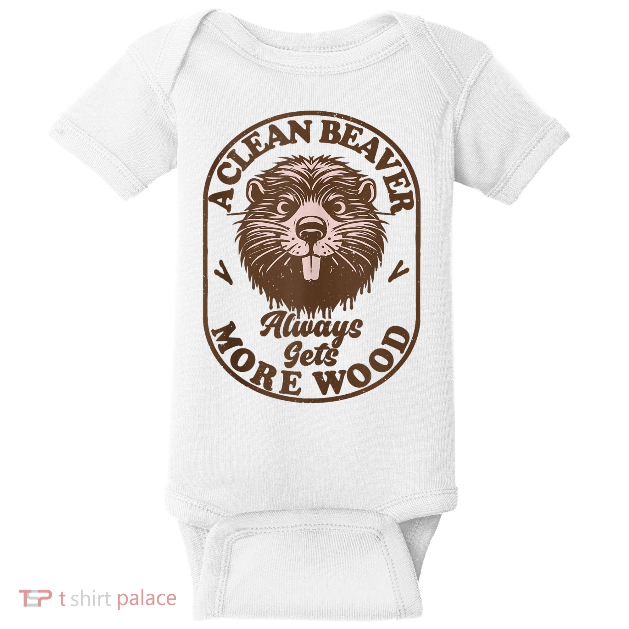 A Clean Beaver Always Gets More Wood Graphic Funny Raunchy Baby Bodysuit