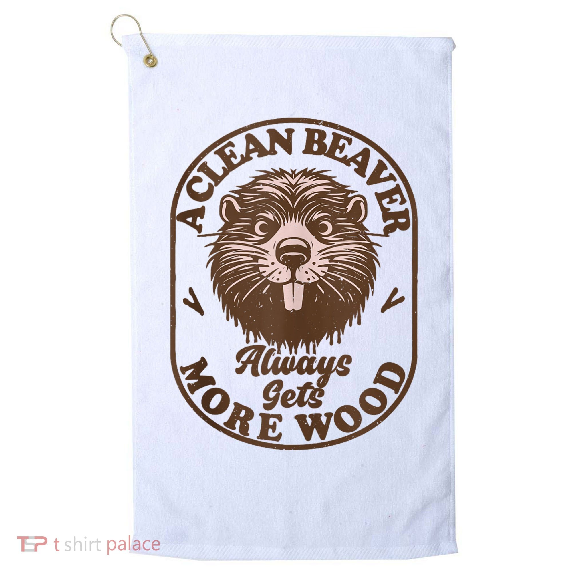 A Clean Beaver Always Gets More Wood Graphic Funny Raunchy Golf Towel