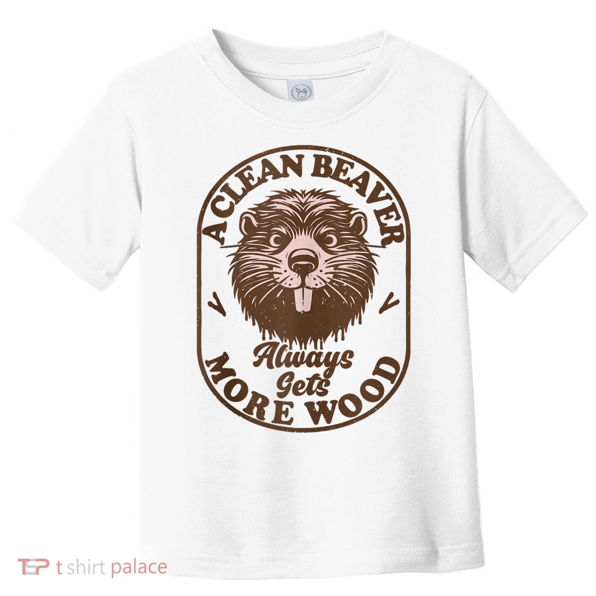 A Clean Beaver Always Gets More Wood Graphic Funny Raunchy Toddler T-Shirt