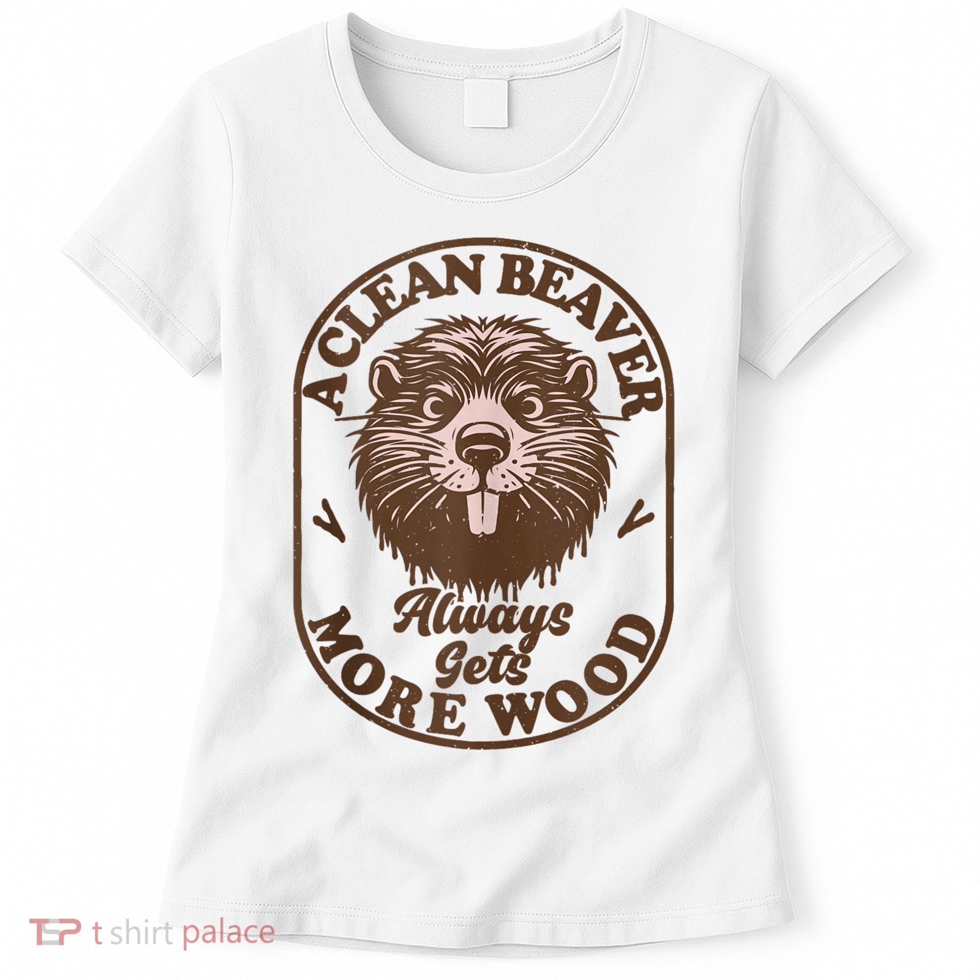 A Clean Beaver Always Gets More Wood Graphic Funny Raunchy Women's T-Shirt