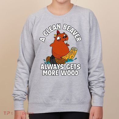 A Clean Beaver Always Gets More Wood Women's Sweatshirt