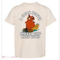 A Clean Beaver Always Gets More Wood Toddler T-Shirt thumb 0