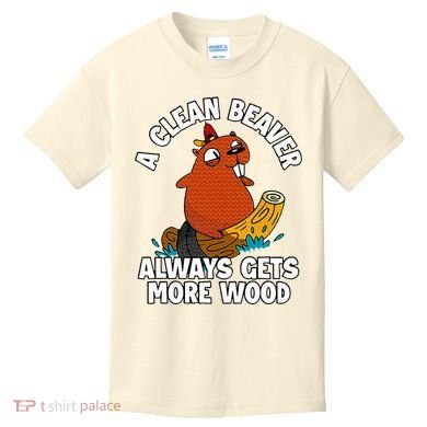 A Clean Beaver Always Gets More Wood Kids T-Shirt
