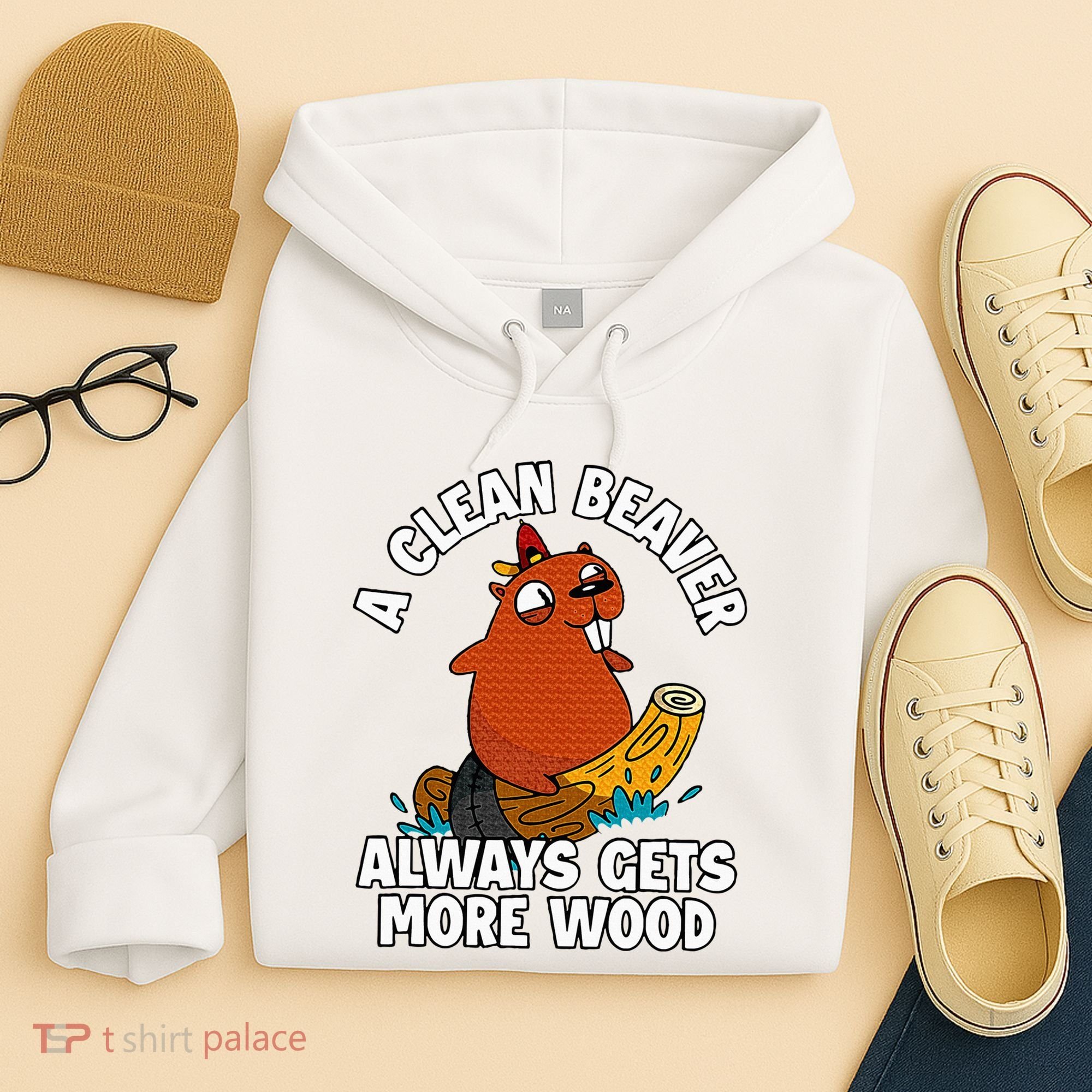 A Clean Beaver Always Gets More Wood Hoodie