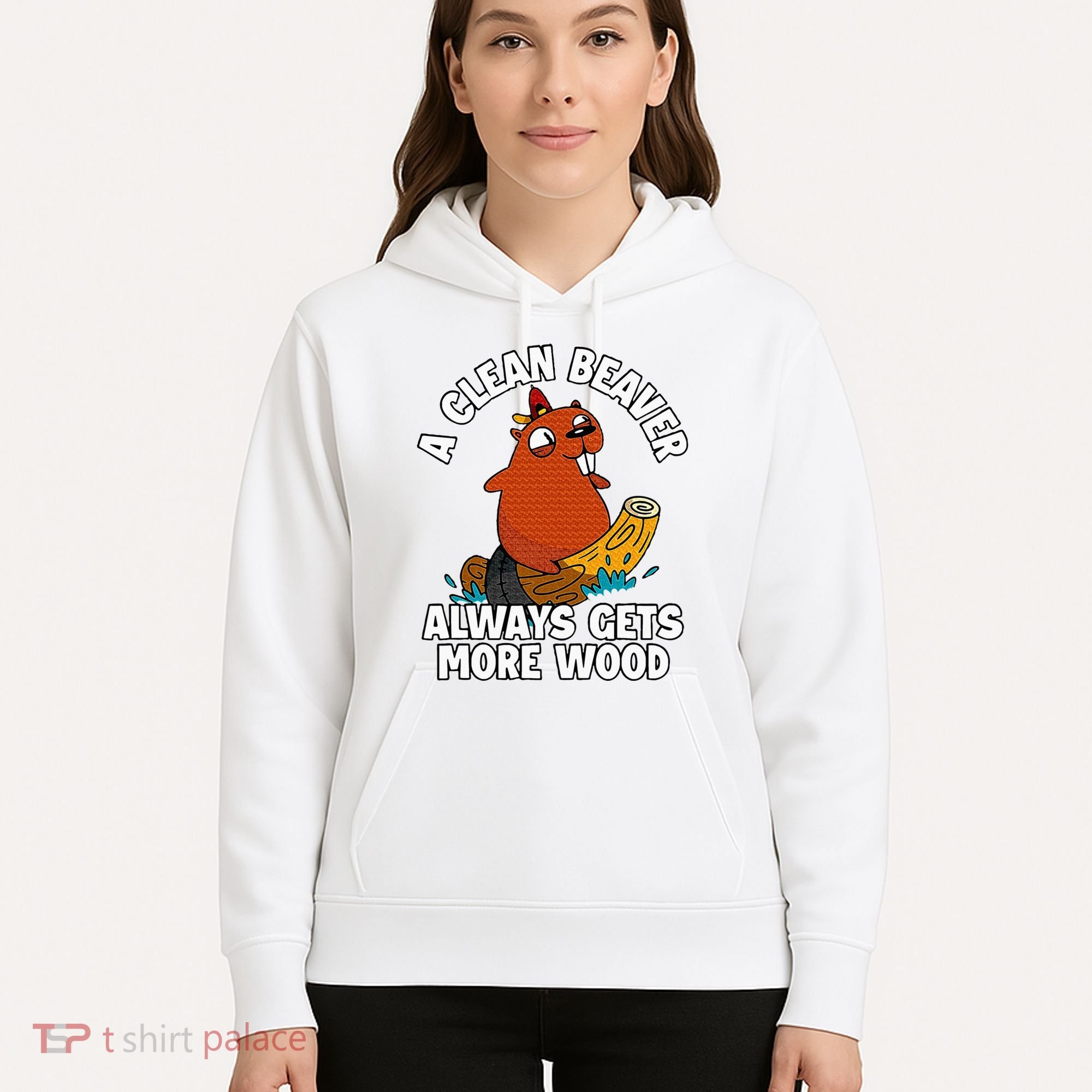 A Clean Beaver Always Gets More Wood Hoodie