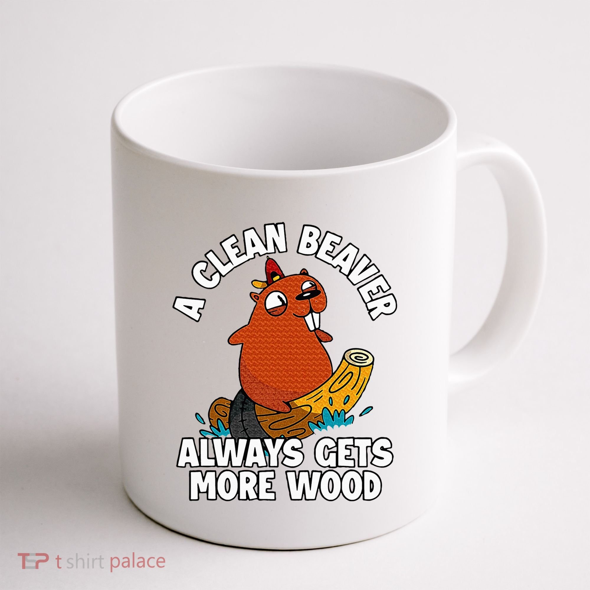 A Clean Beaver Always Gets More Wood Coffee Mug