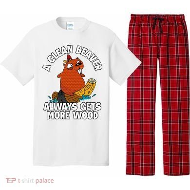 A Clean Beaver Always Gets More Wood Pajama Set