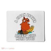 A Clean Beaver Always Gets More Wood Mousepad thumb 0