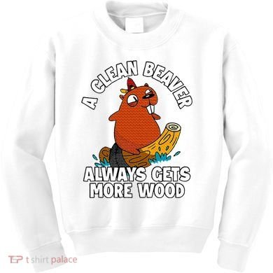A Clean Beaver Always Gets More Wood Kids Sweatshirt