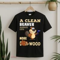 A Clean Beaver Always Gets More Wood Adult Humor Funny T-Shirt thumb 2