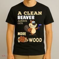 A Clean Beaver Always Gets More Wood Adult Humor Funny T-Shirt thumb 3