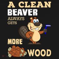 A Clean Beaver Always Gets More Wood Adult Humor Funny T-Shirt thumb 7