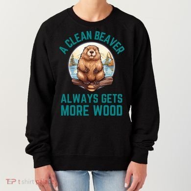 A Clean Beaver Always Gets More Wood Women's Sweatshirt