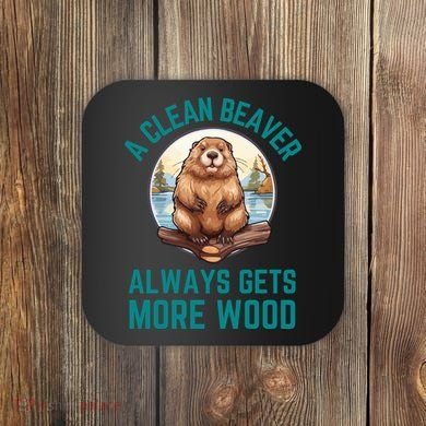 A Clean Beaver Always Gets More Wood Coaster
