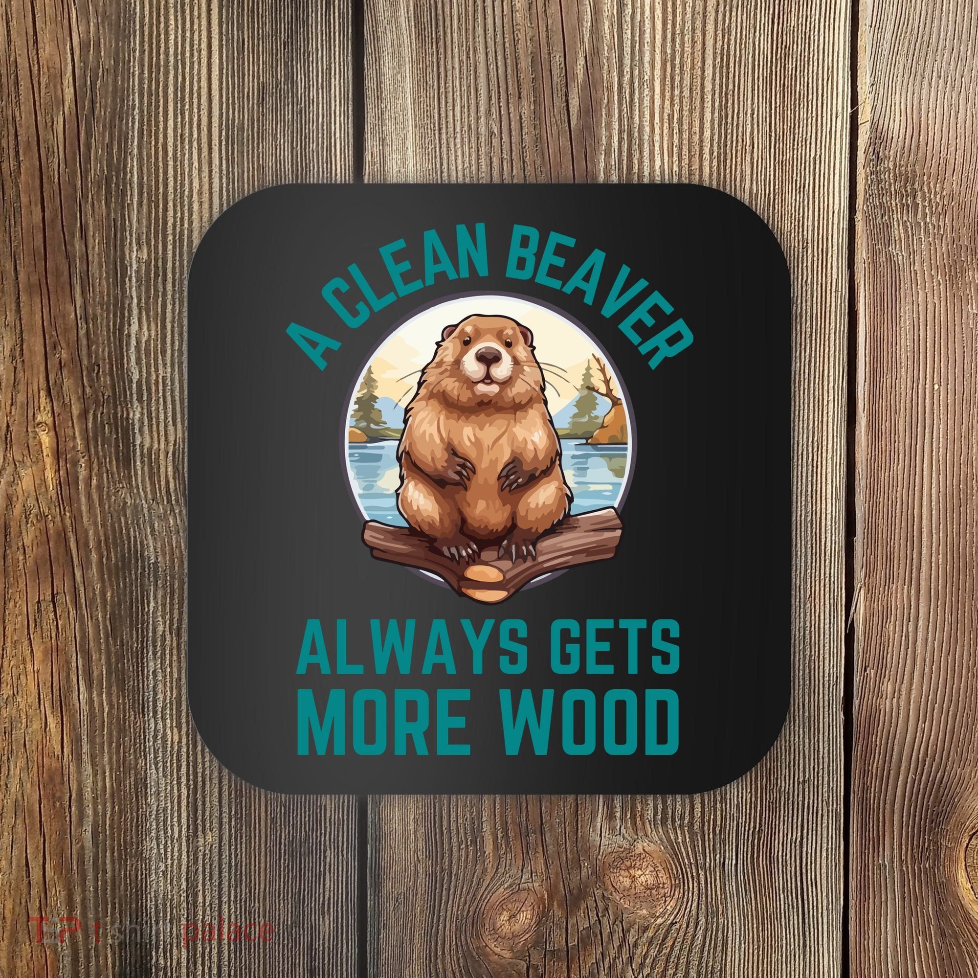 A Clean Beaver Always Gets More Wood Coaster