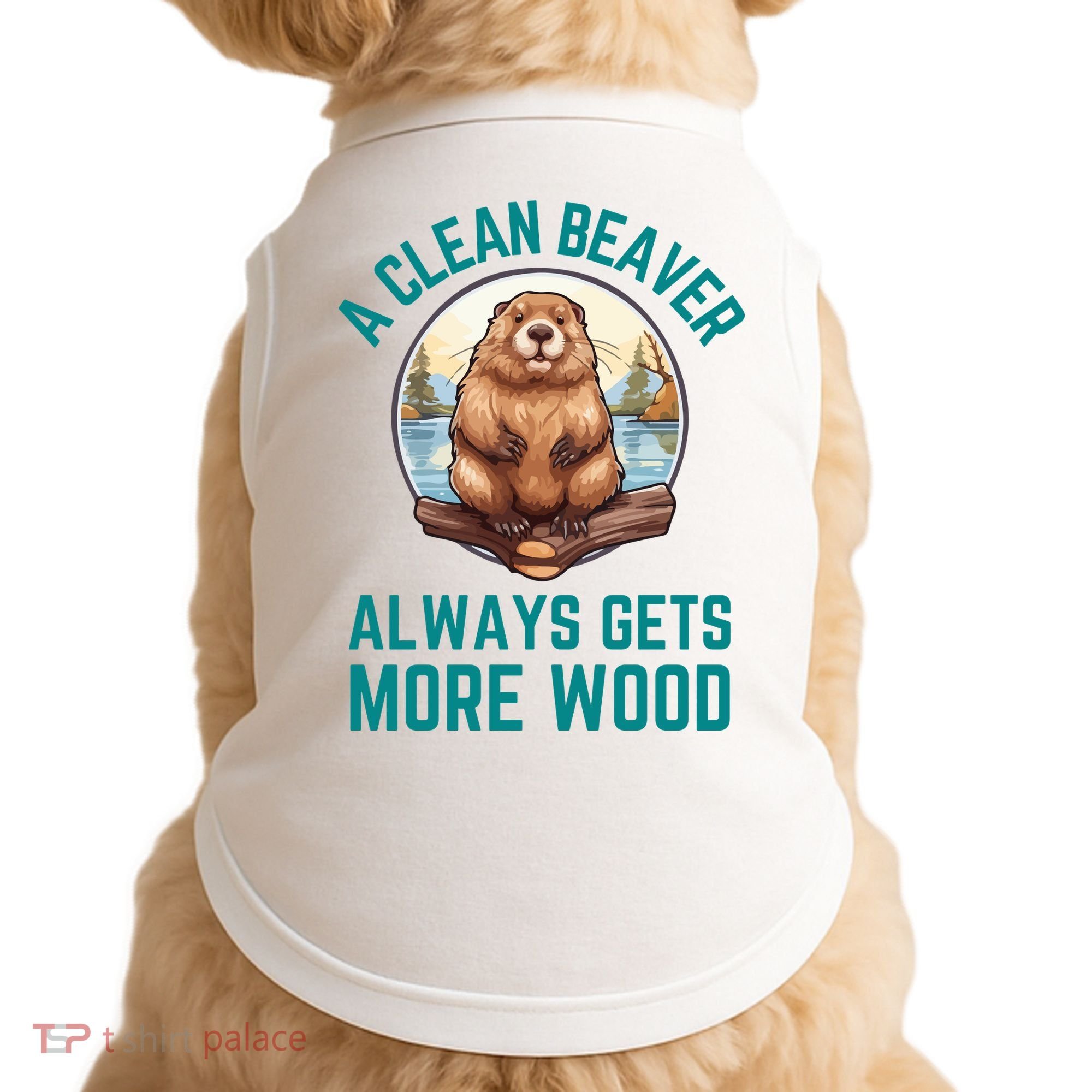 A Clean Beaver Always Gets More Wood Doggie Tank