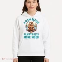 A Clean Beaver Always Gets More Wood Hoodie thumb 5