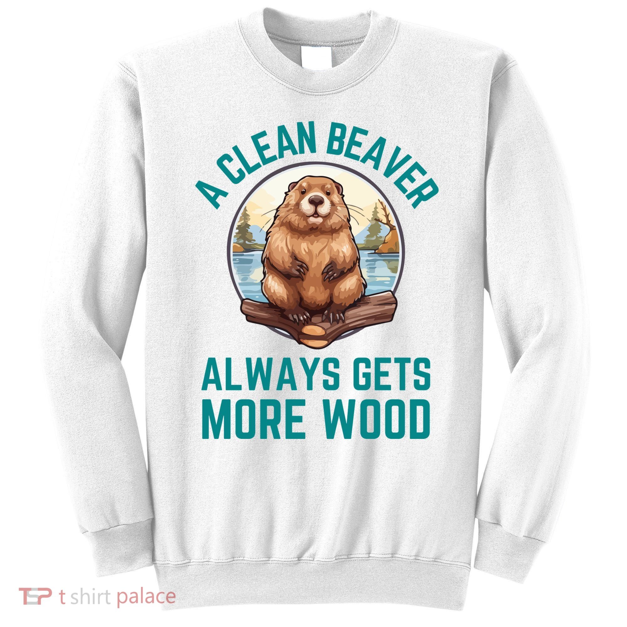 A Clean Beaver Always Gets More Wood Sweatshirt