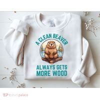 A Clean Beaver Always Gets More Wood Sweatshirt thumb 2