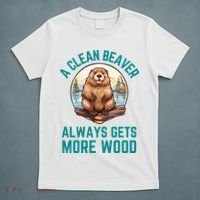 A Clean Beaver Always Gets More Wood T-Shirt thumb 5