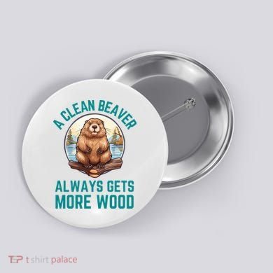 A Clean Beaver Always Gets More Wood Button