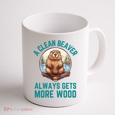 A Clean Beaver Always Gets More Wood Coffee Mug back